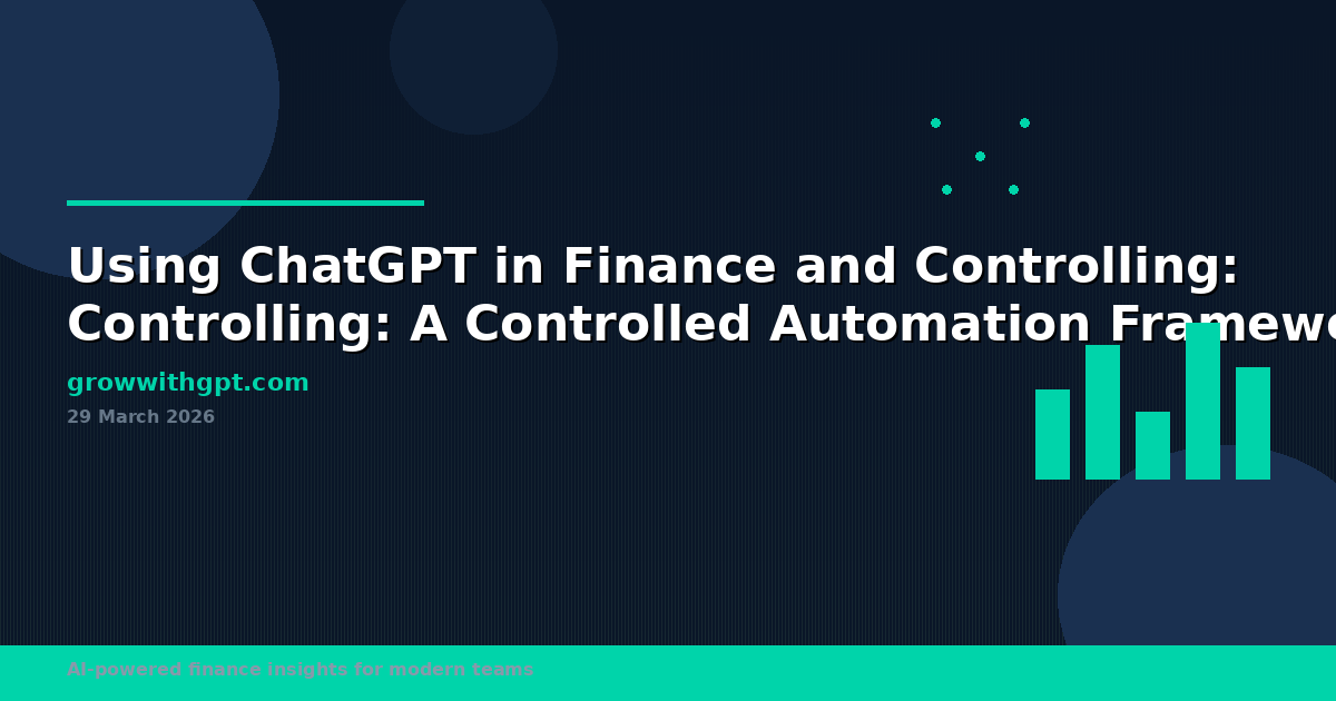 Using ChatGPT in Finance and Controlling: A Controlled Automation Framework